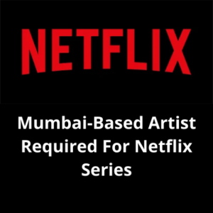 Mumbai artist required for Netflix series