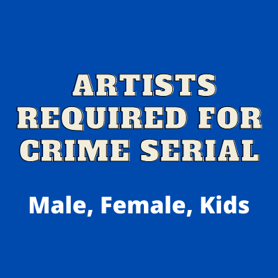 Requirement of artists for Crime serial