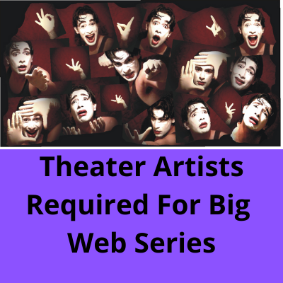 Theater artists required for big web series casting from CastingBuzz