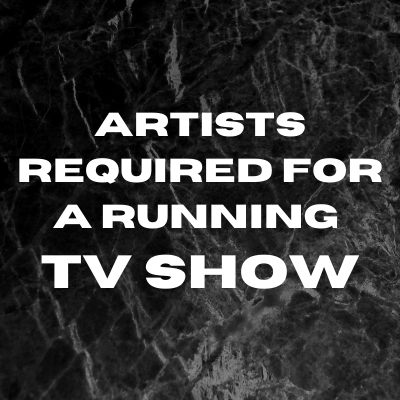 Artists required for a running TV show