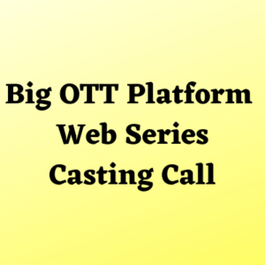 Big OTT platform web series casting