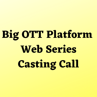 Big OTT platform web series casting