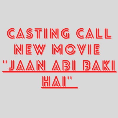 Casting call new movie ''Jaan Abi Baki Hai'' 