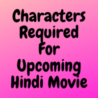 Characters required for upcoming Hindi movie