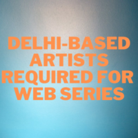 Delhi-based artists required for web series
