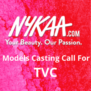 Models casting call for TVC for 'Nykaa' from BSH Casting Agency