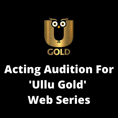 Acting audition for 'Ullu Gold' web series - Lead female artist