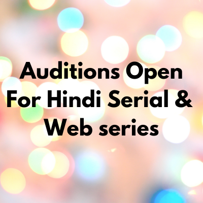Auditions open for Hindi serial & web series