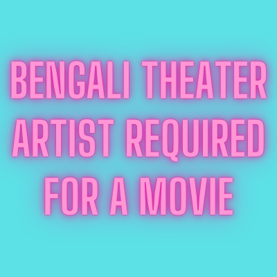 Bengali Theater artist required for a movie