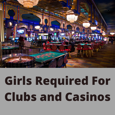 Girls required for clubs and casinos