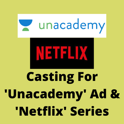 Casting for 'Unacademy' ad & 'Netflix' series