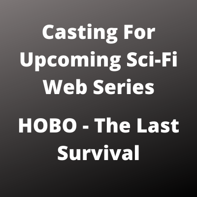 Casting for upcoming sci-fi web series ''HOBO - The Last Survival''