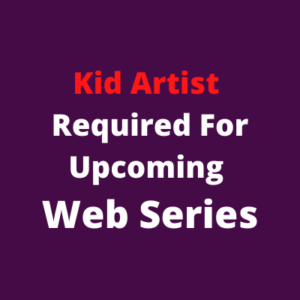 Kid artist required for upcoming web series