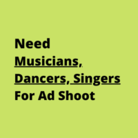 Need Musicians Dancers Singers for ad