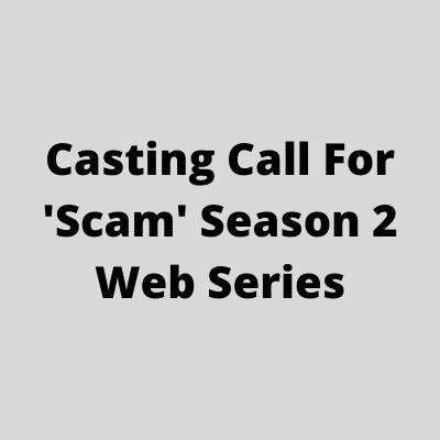 Casting for 'Scam' season 2 web series casting from Aarav Films