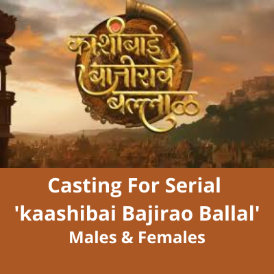 Casting for serial 'kaashibai Bajirao Ballal'