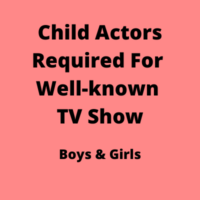 Child actors required for well-known TV show