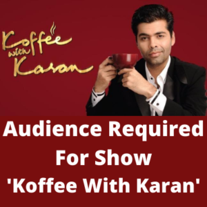 Audience required for 'Koffee With Karan'