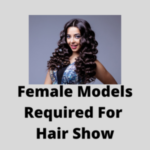 Female models required for a hair show
