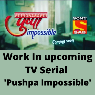Work in TV serial 'Pushpa Impossible'