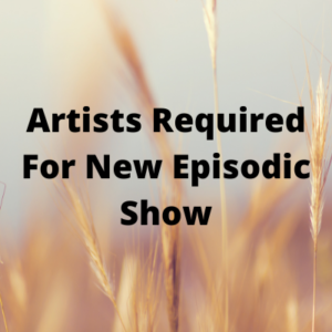 Artists required for new episodic show