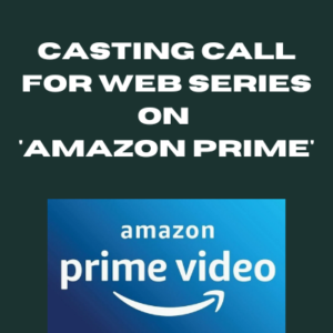 Casting call for web series on 'Amazon Prime'