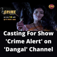Casting for show 'Crime Alert' on 'Dangal' channel