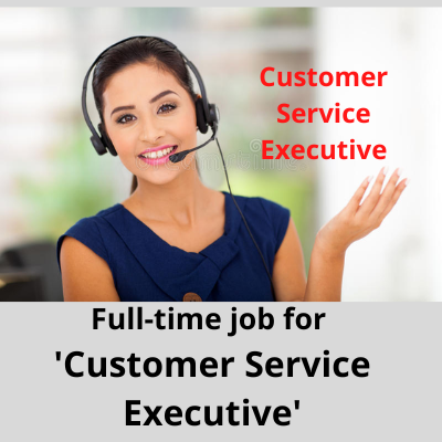 Full-time job for 'Customer Service Executive'