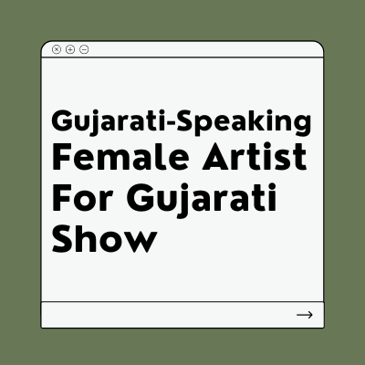 Gujarati-speaking artist for Gujarati show
