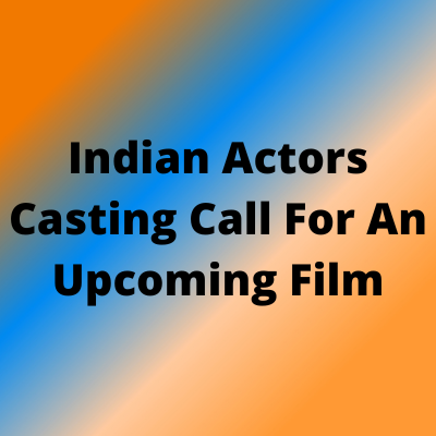 Indian actors casting call for upcoming film