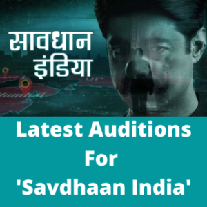 Latest auditions for 'Savdhaan India'