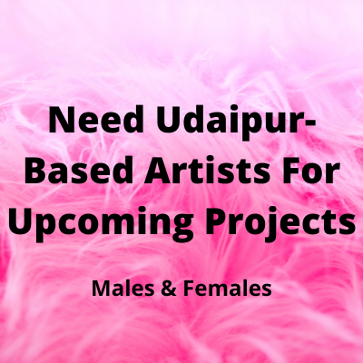 Need Udaipur-based artists for upcoming projects