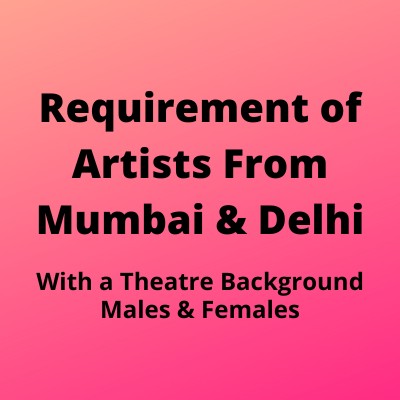 Requirement of artists from Mumbai & Delhi