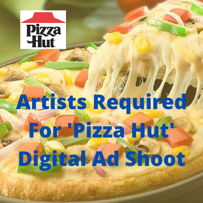 Artists required for 'Pizza Hut' digital ad shoot