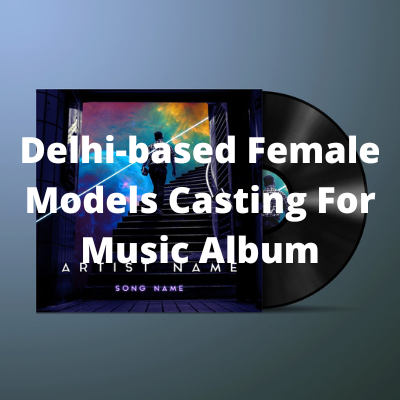 Delhi-based models casting for music album from BSH Casting Agency