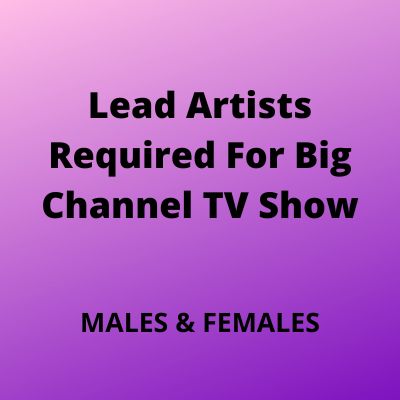 Lead artists required for big channel TV show