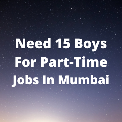 Need 15 boys for part-time jobs in Mumbai