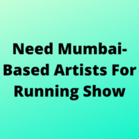 Need Mumbai-based artists for running show