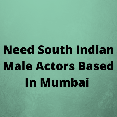 Need South Indian male actors based in Mumbai 