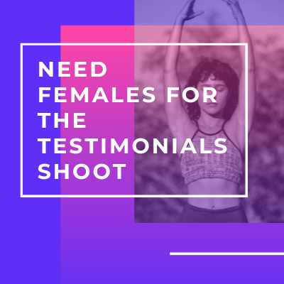 Need females for the testimonials shoot