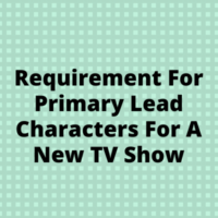 Primary lead characters for a new TV show