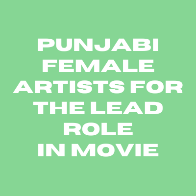 Punjabi female artists for the lead role