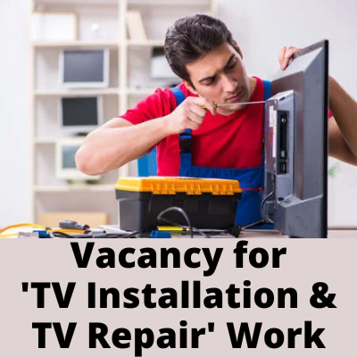 Vacancy for 'TV Installation and TV Repair' work