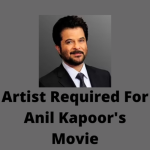 Artist required for Anil Kapoor's movie