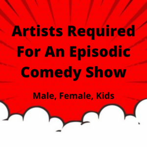 Artists required for an episodic comedy show