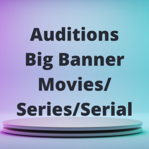 Auditions big banner movies series serial