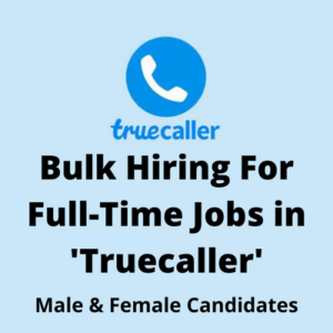 Bulk hiring for full-time jobs in 'Truecaller'