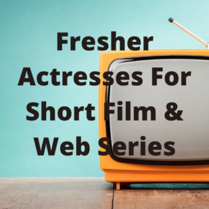 Fresher actresses for short film & web series