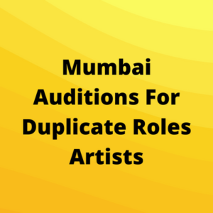 Mumbai auditions for duplicate roles artists