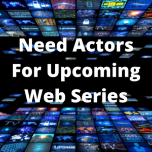 Need actors for upcoming web series